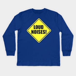 Loud Noises! Kids Long Sleeve T-Shirt